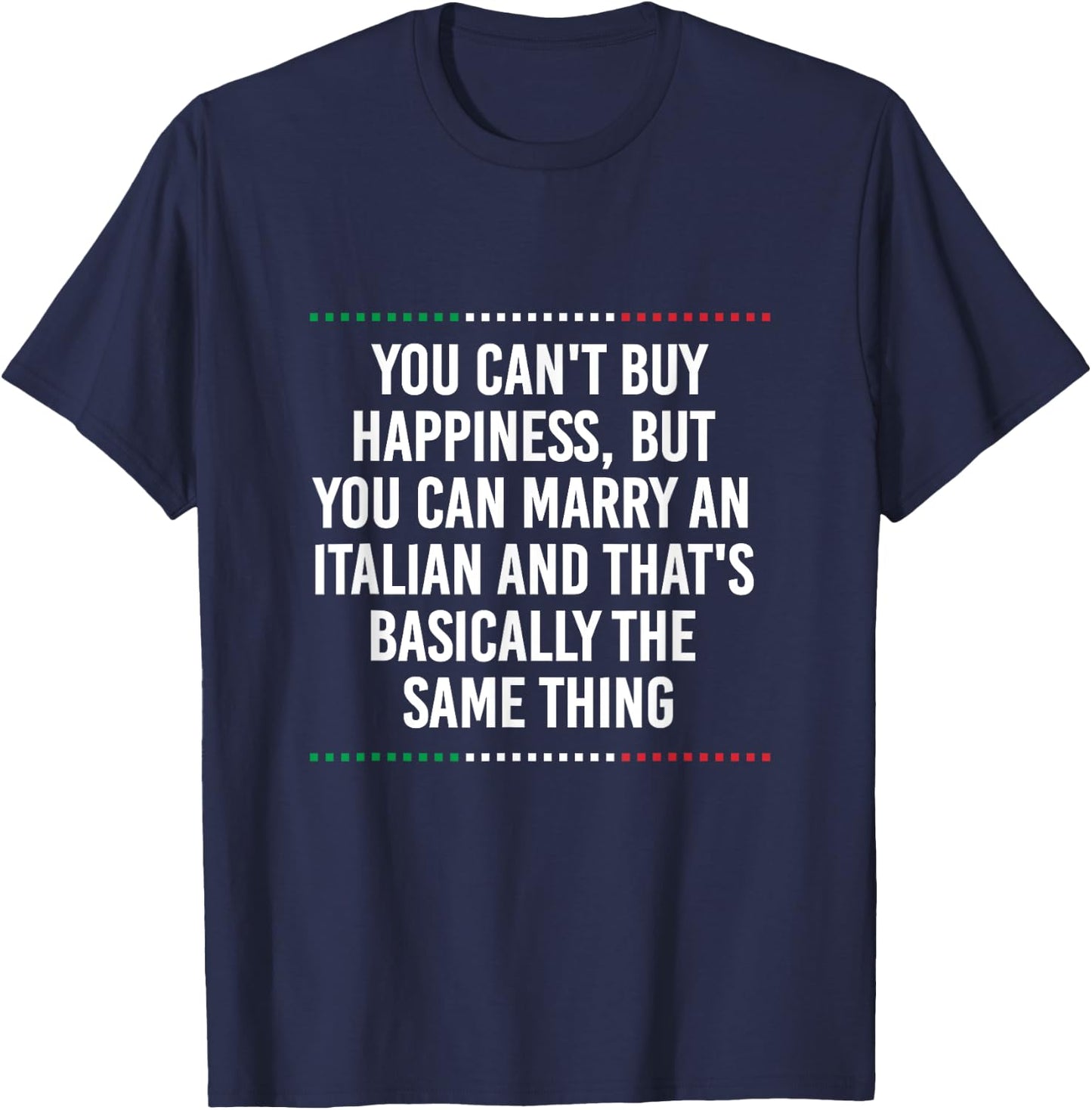 You Can't Buy Happiness But You Can Marry An Italian Funny T-Shirt - T-Shirt | Navy