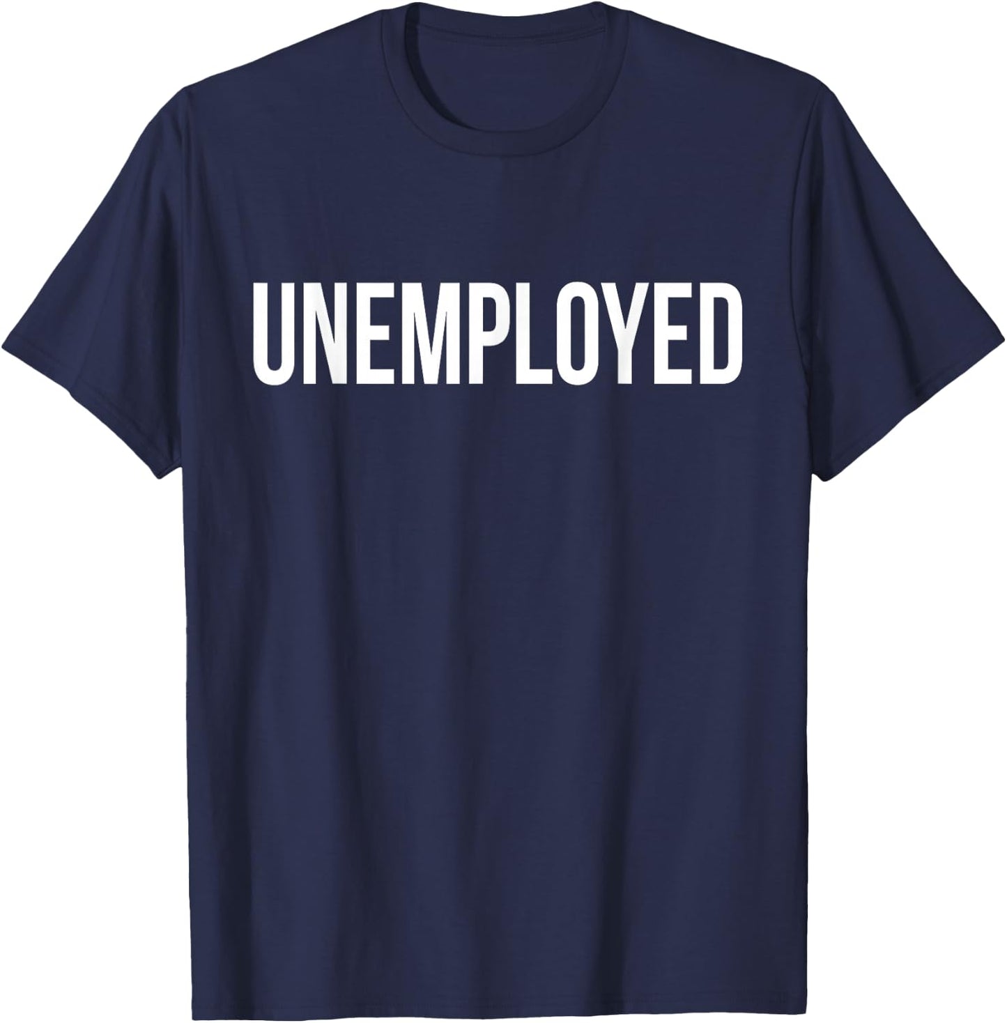 Unemployed Shirt - Funny Looking for Job Career Seeker T-Shirt - T-Shirt | Navy