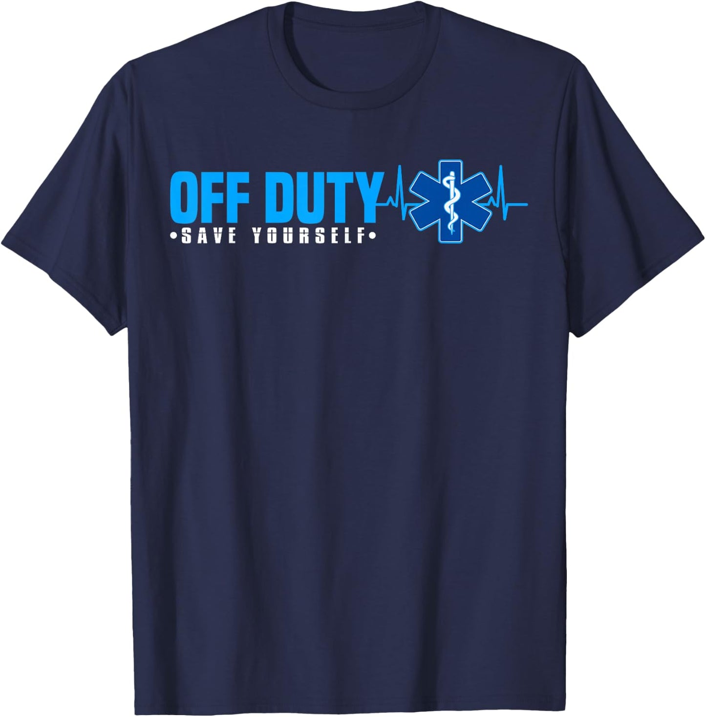 EMT Off Duty Save Yourself Funny EMS T-Shirt - T-Shirt | Navy