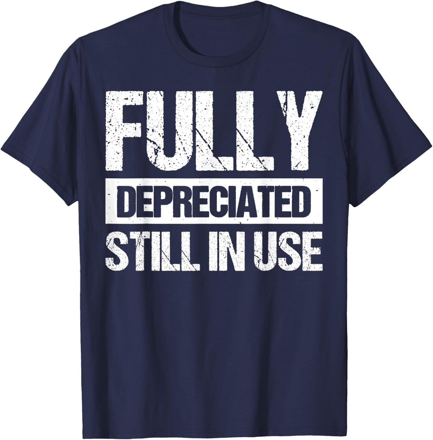Fully Depreciated Still In Use T-Shirt - T-Shirt | Navy