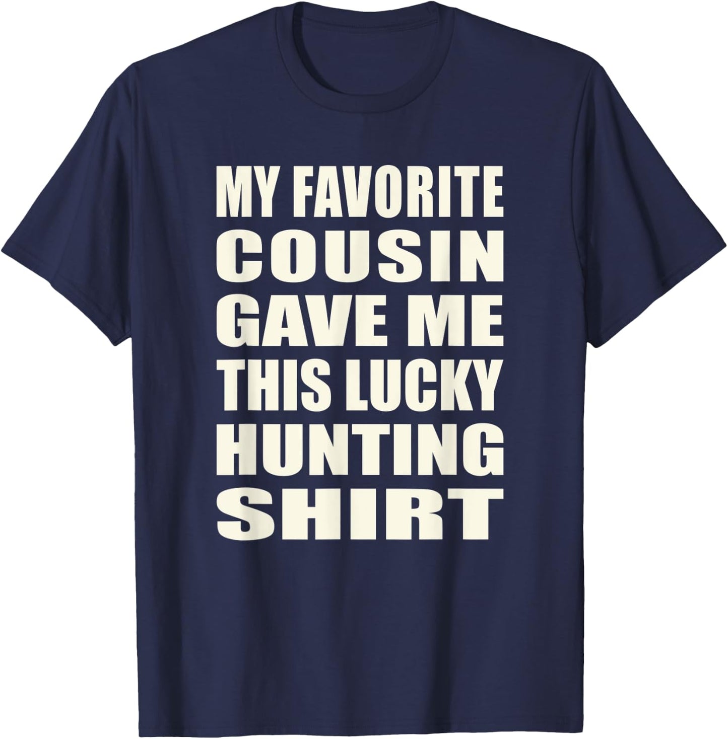 Funny My Favorite Cousin Gave Me This Lucky Hunting T-Shirt - T-Shirt | Navy