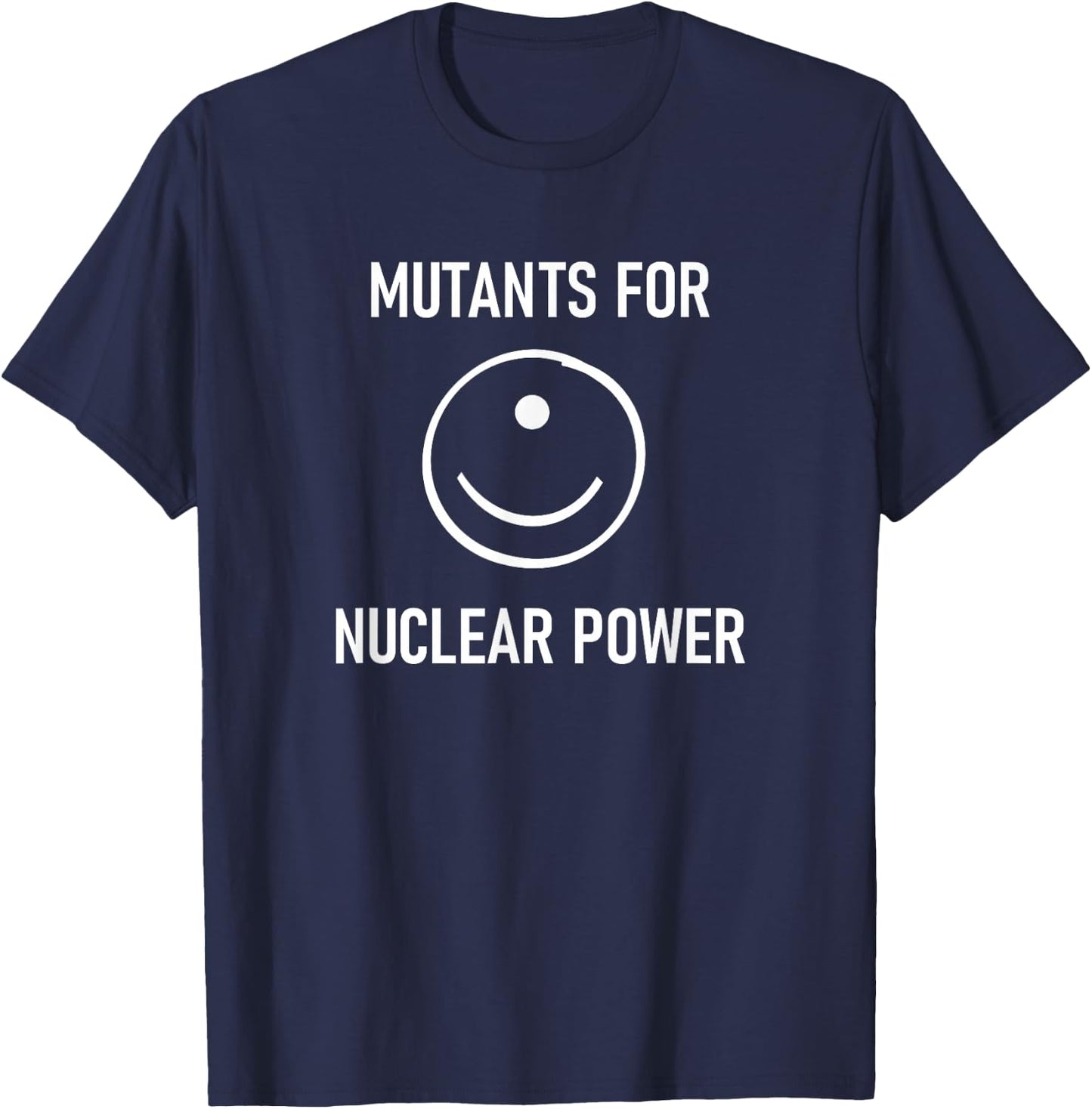 Mutants For Nuclear Power, Funny, Jokes, Sarcastic T-Shirt - T-Shirt | Navy