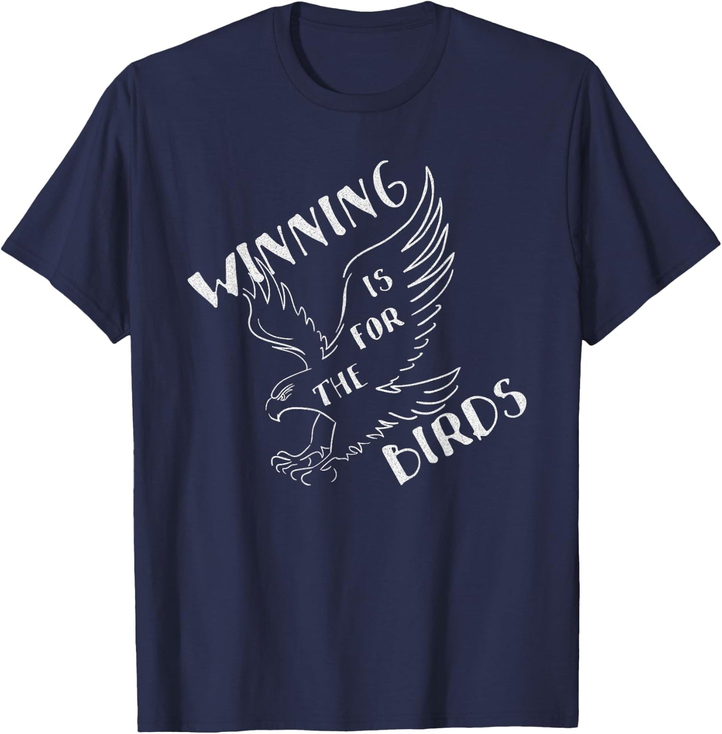Funny Winning Is For The Birds T-Shirt - T-Shirt | Navy