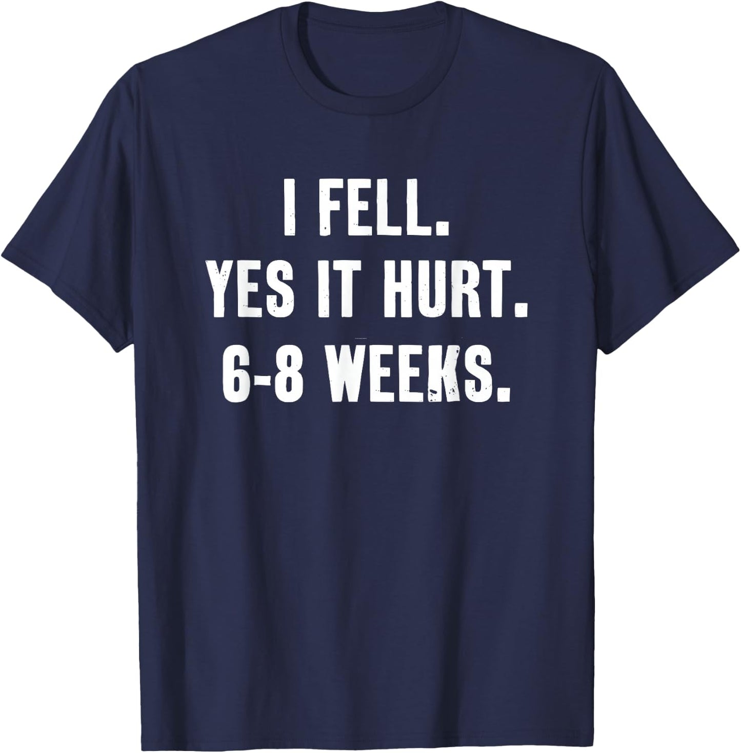 I Fell Yes It Hurt 6-8 Weeks Funny Broken Bone Arm T-Shirt - T-Shirt | Navy