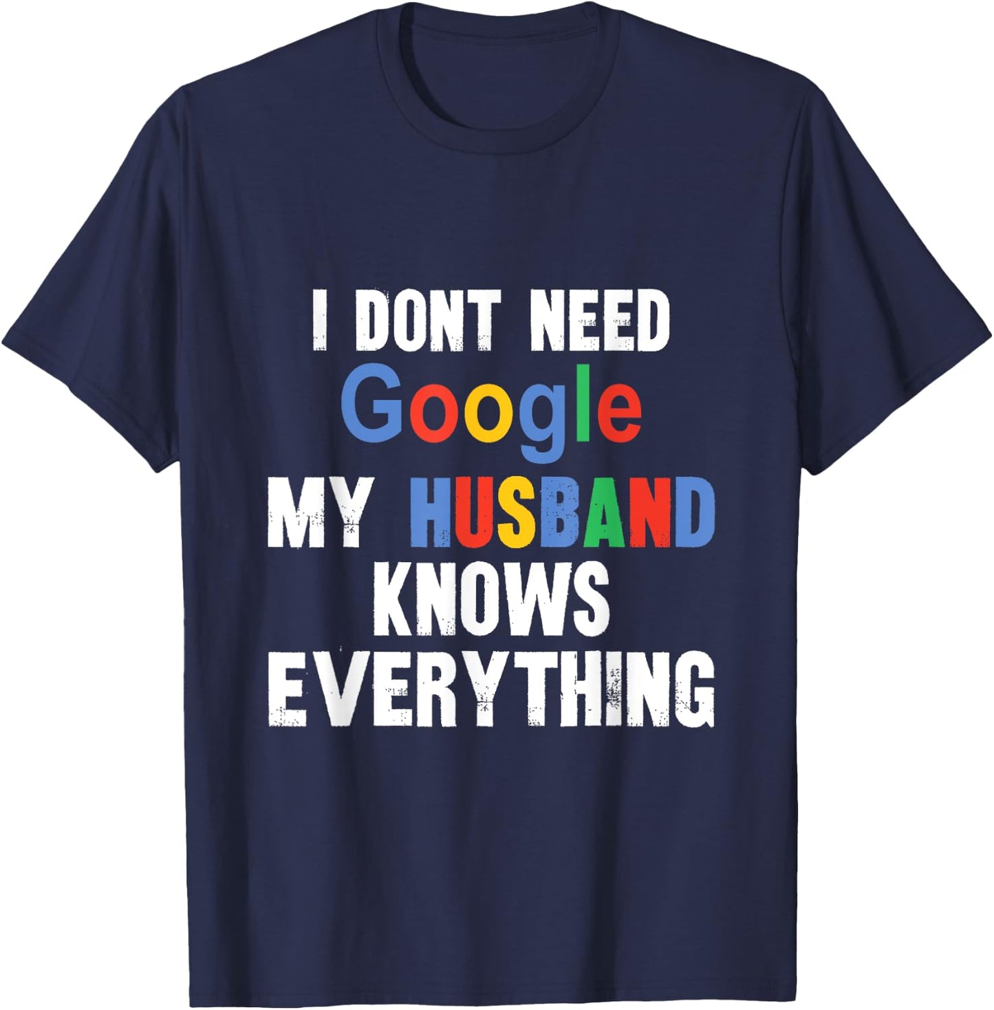 I Don't Need Google My Husband Knows Everything Funny Wife T-Shirt - T-Shirt | Navy