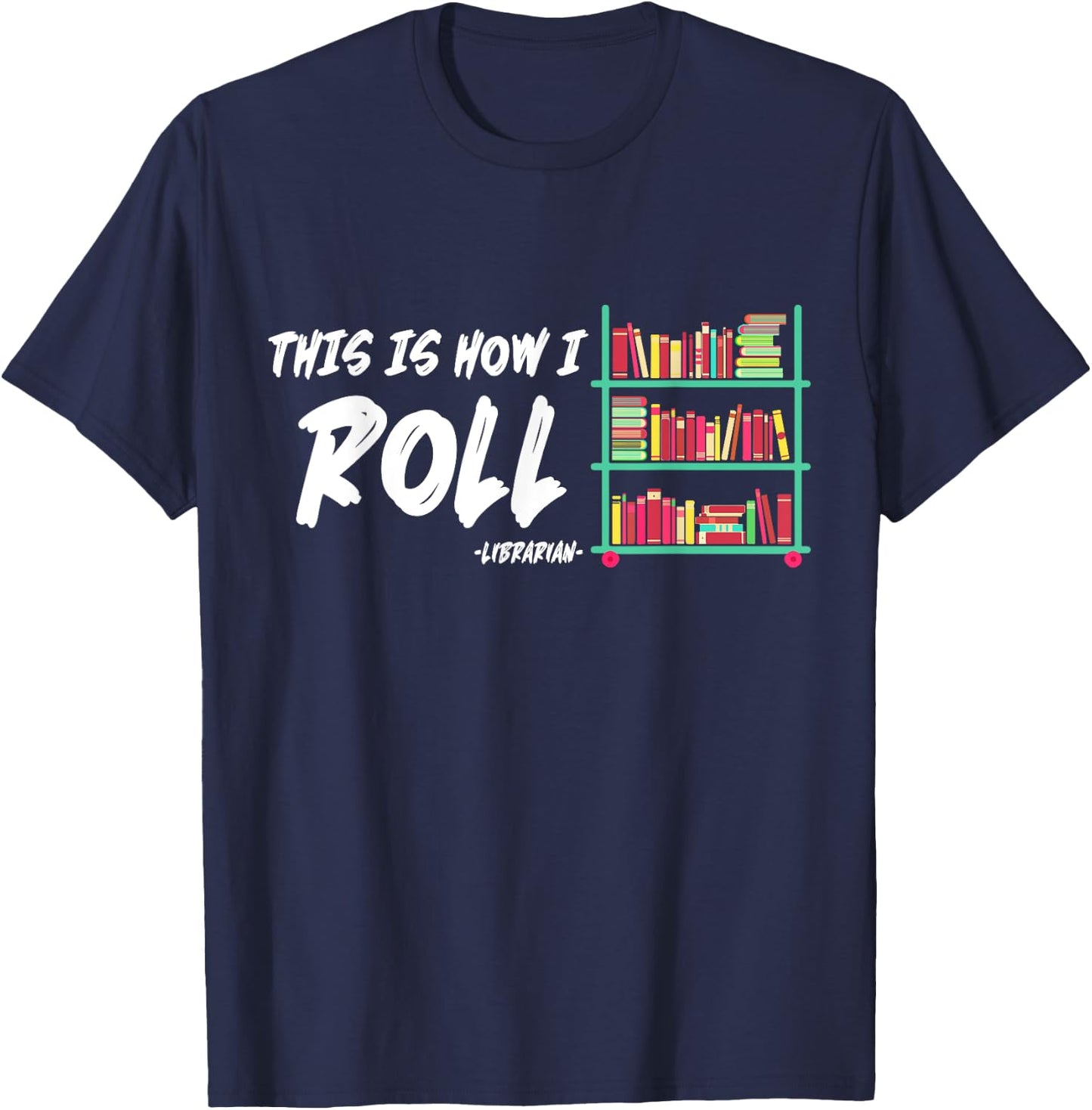 This Is How I Roll Book Librarian T-Shirt - T-Shirt | Navy