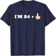I'm 84 + 1 Middle Finger Funny 85th Birthday T-Shirt - T-Shirt | Navy