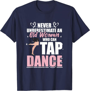 Never underestimate an Old Woman who can Tap Dance T-Shirt - T-Shirt | Navy