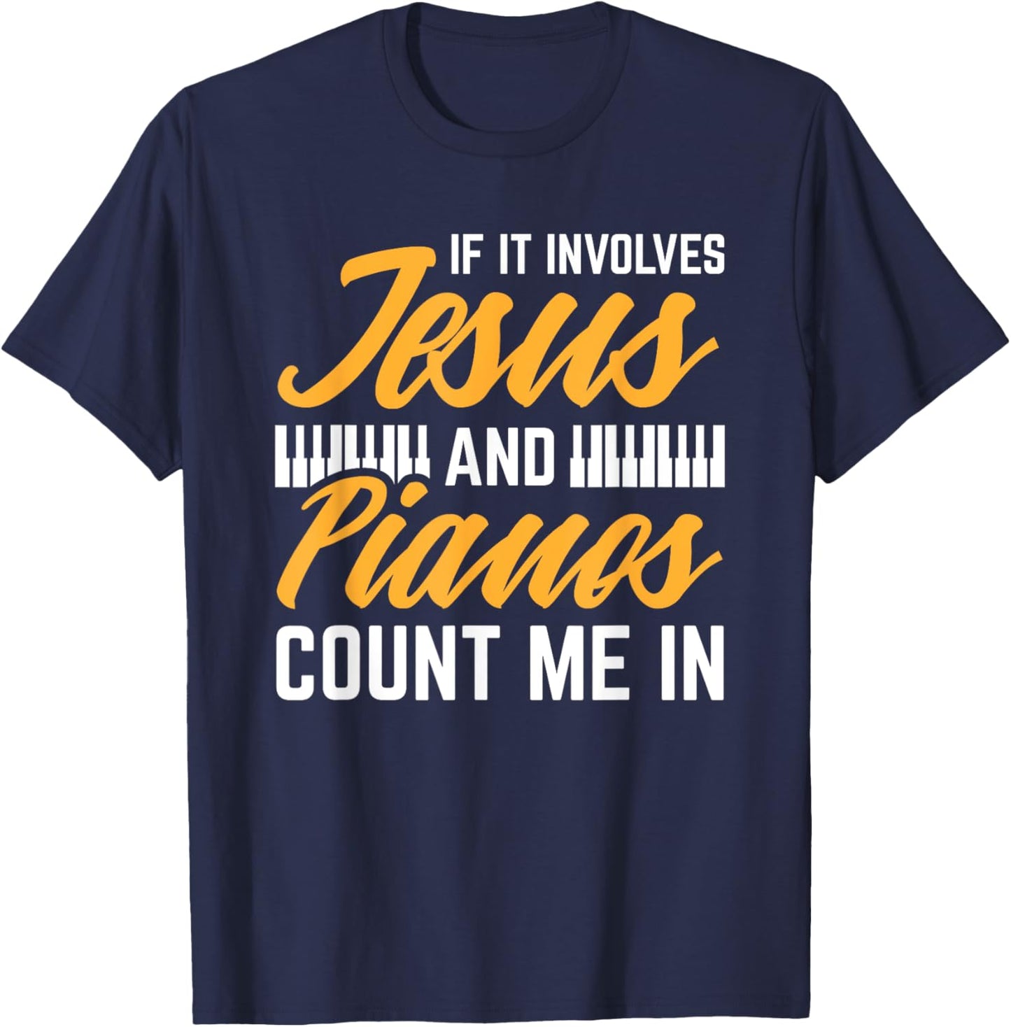Jesus And Pianos Count Me In Pianist Christian Jesus T-Shirt - T-Shirt | Navy