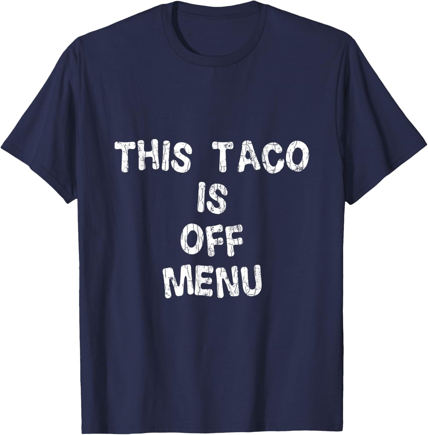 This Taco Is Off Menu Funny Tacos Mexican Food Lover Graphic T-Shirt - T-Shirt | Navy