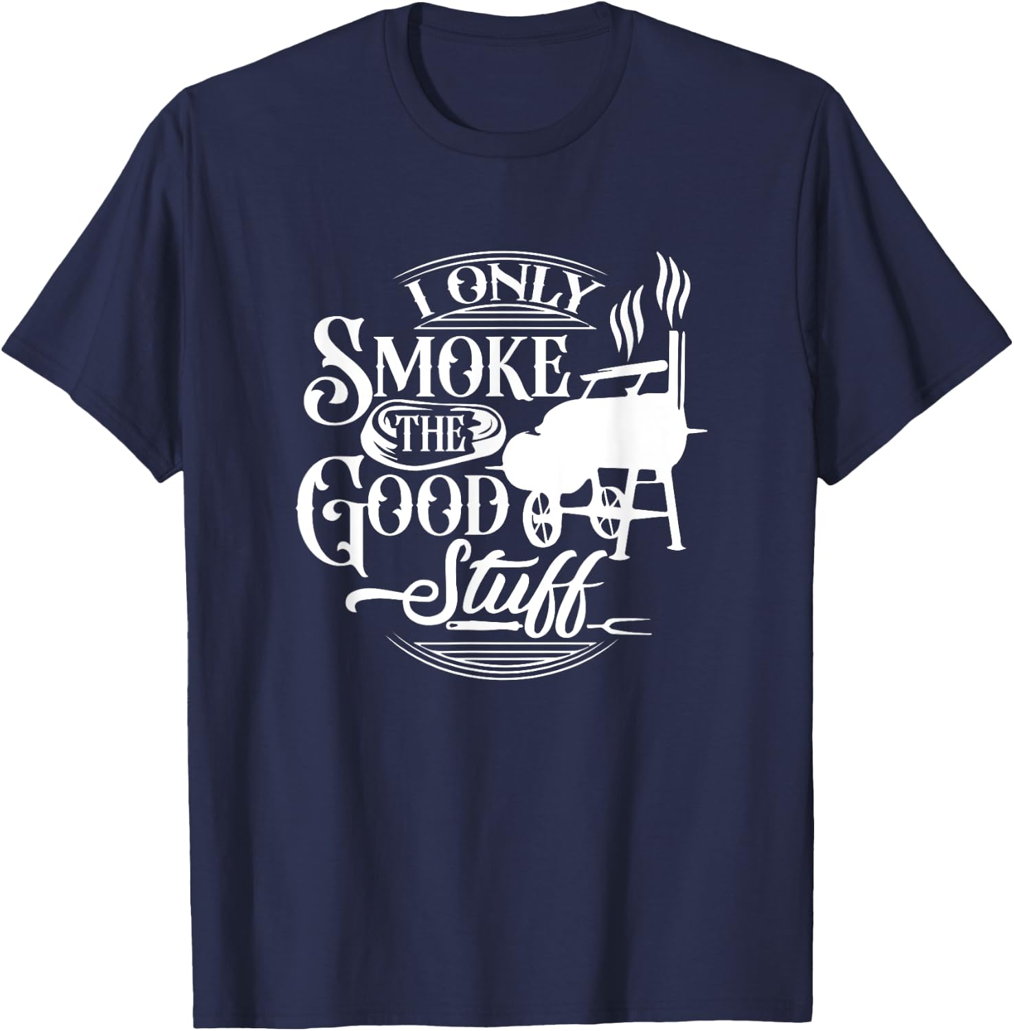 BBQ Lover Griller Grilling Lover Chef I Smoke Good Stuff T-Shirt - T-Shirt | Navy