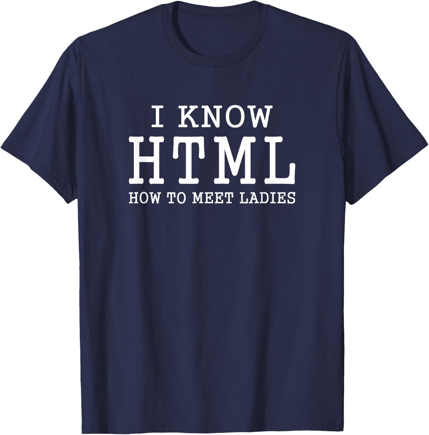 I Know HTML How To Meet Ladies Funny Programming Language T-Shirt - T-Shirt | Navy
