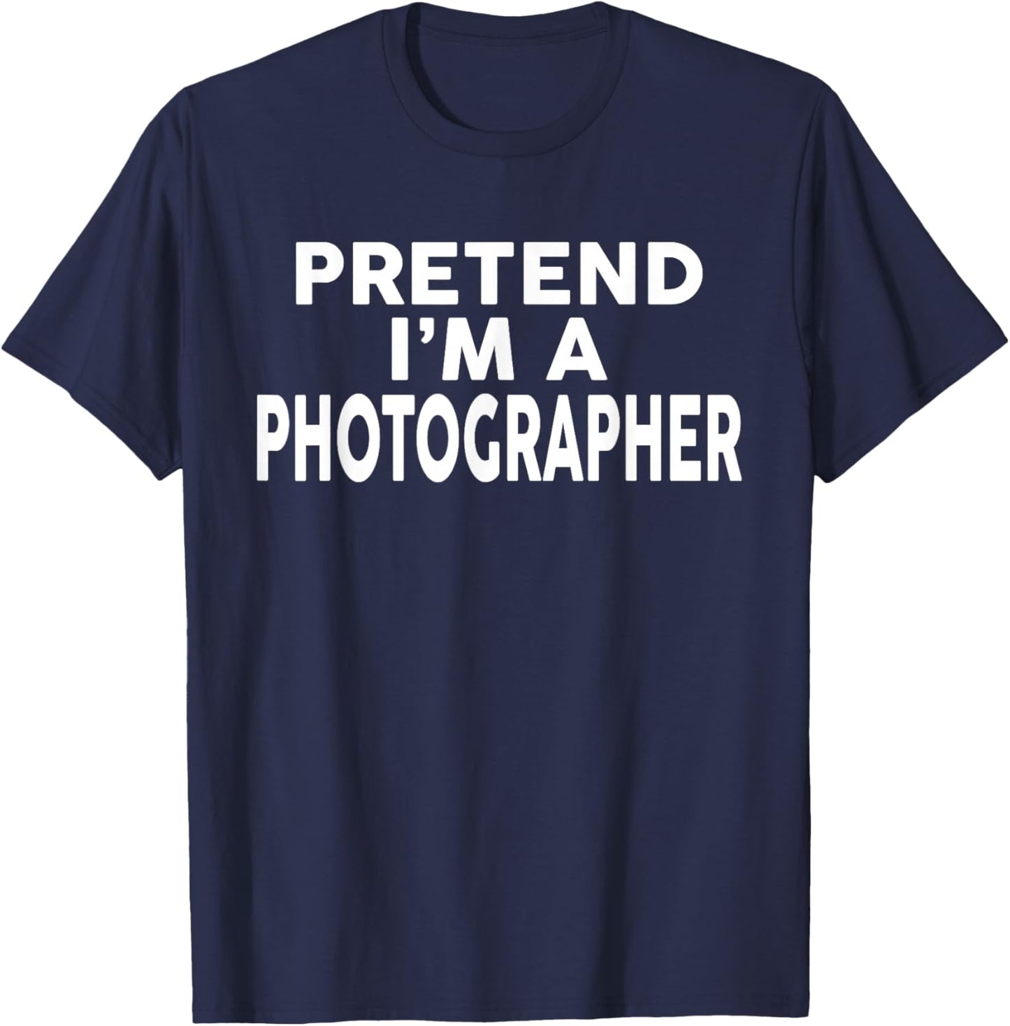 Pretend I'm A PHOTOGRAPHER Halloween Costume T-Shirt - T-Shirt | Navy