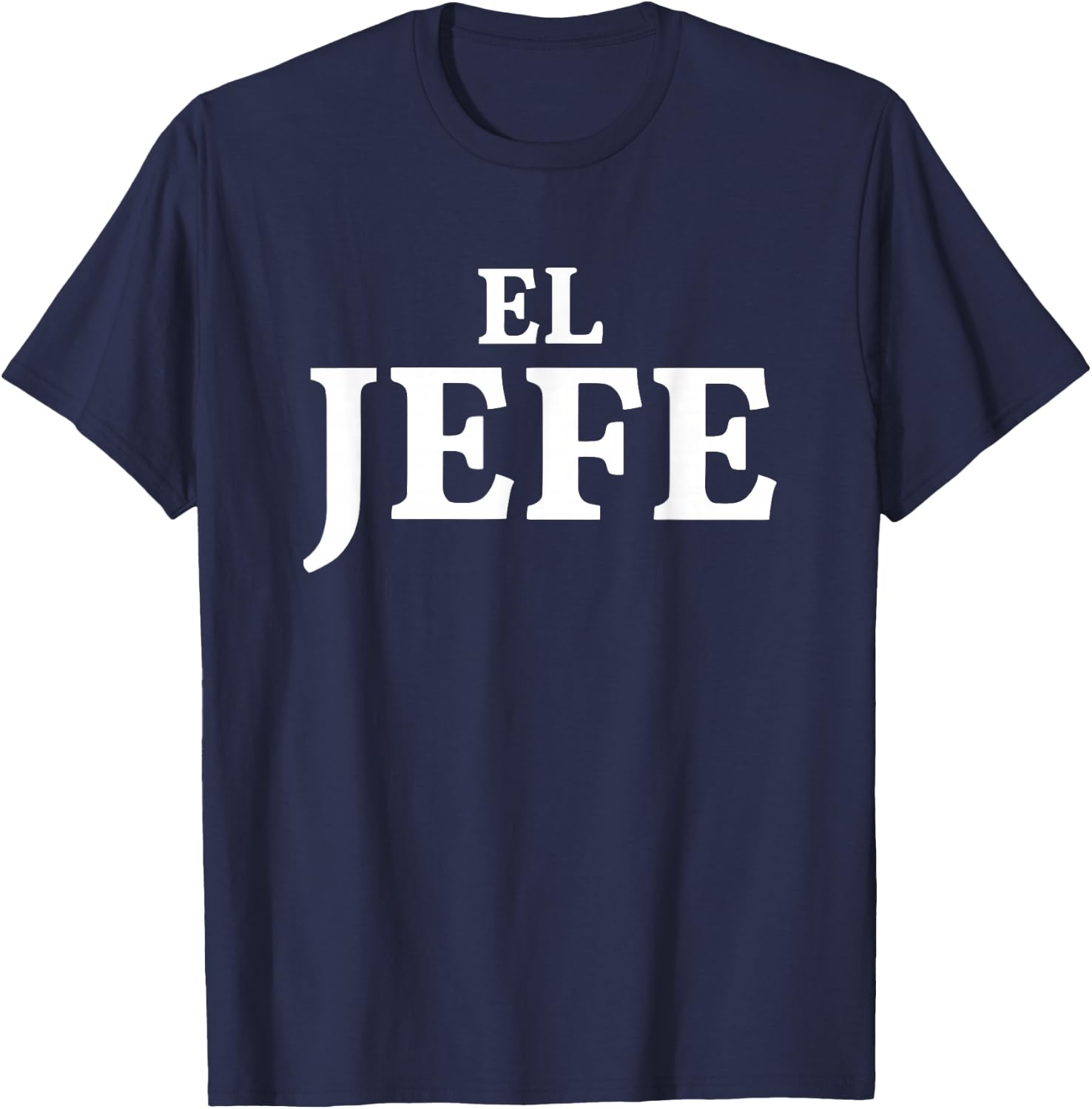 El Jefe Means The Boss In Spanish T-Shirt - T-Shirt | Navy