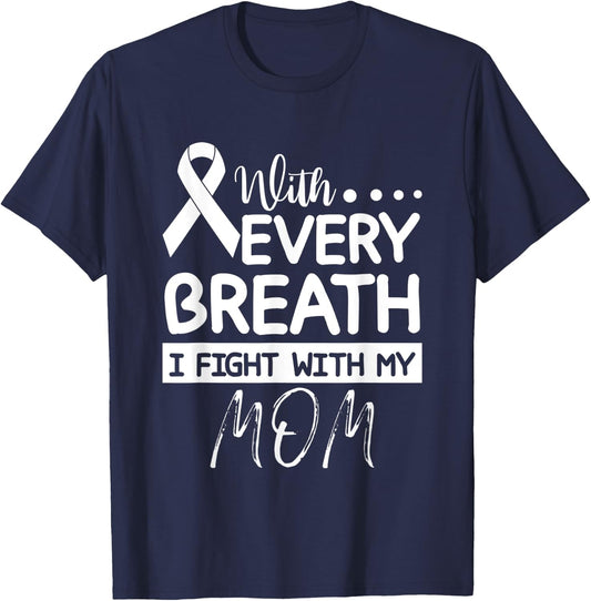 Every Breath I Fight With My Mom Clear Ribbon Lung Cancer T-Shirt - T-Shirt | Navy