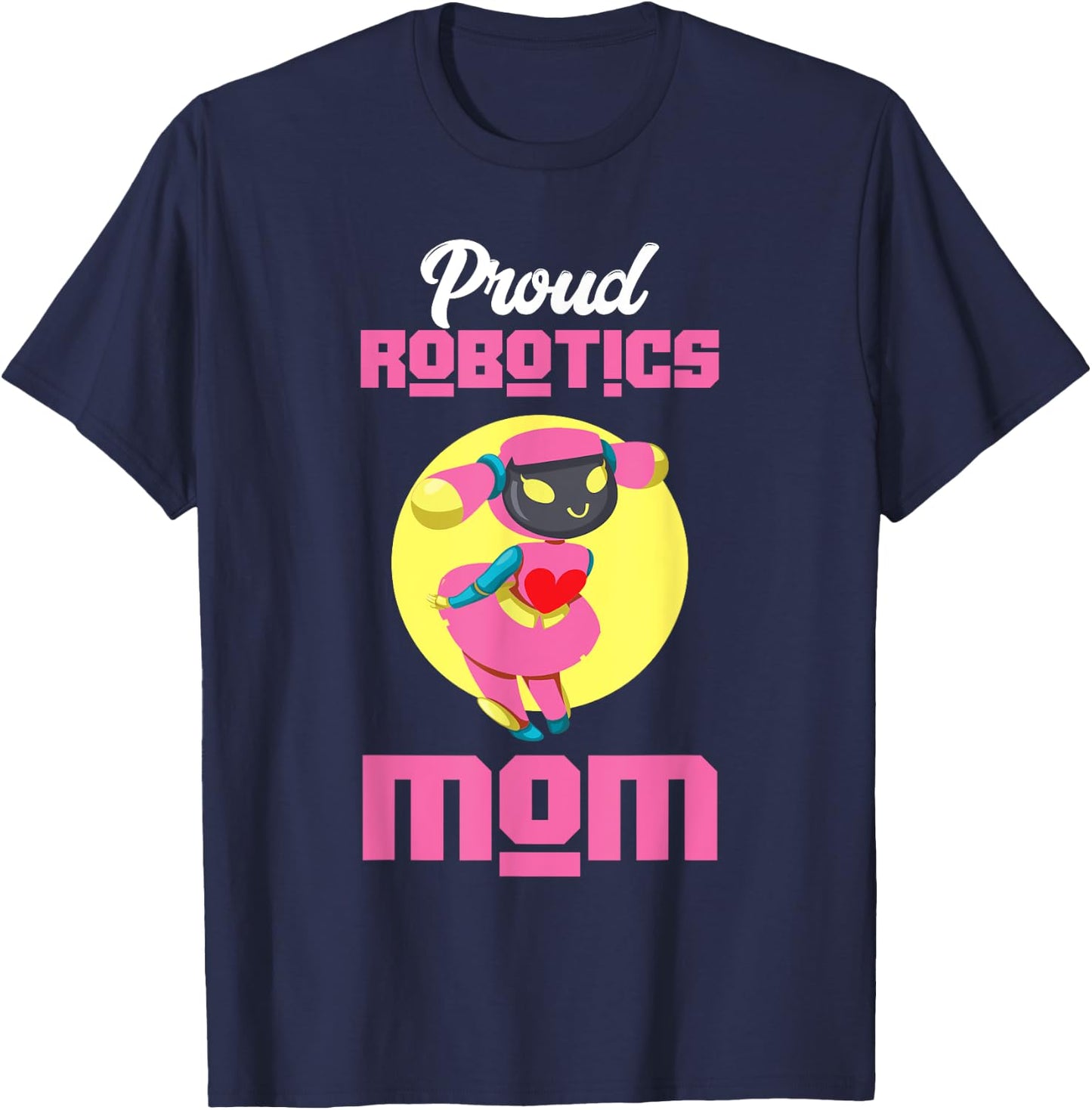 Proud Robotics Mom | Robot | Robotics Technician T-Shirt - T-Shirt | Navy