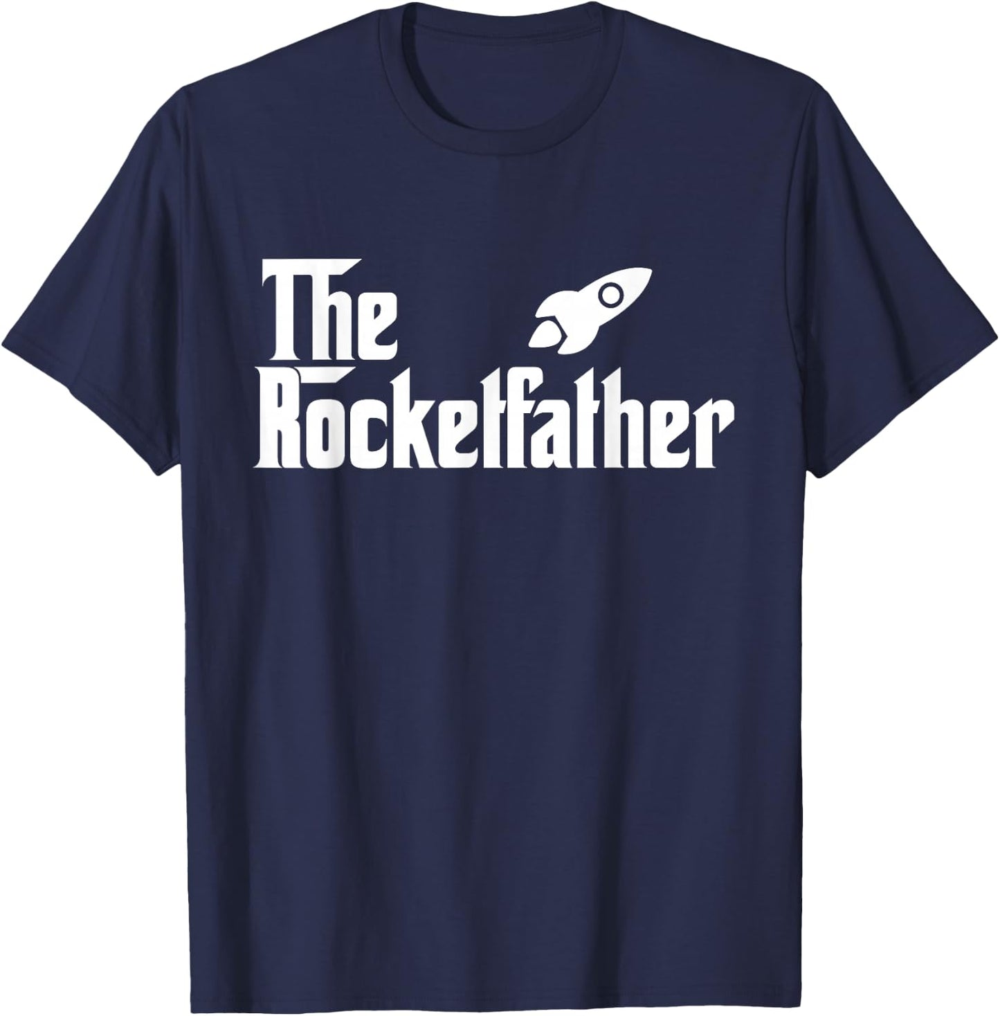 The Rocket Father Funny Rocket Scientist T Shirt Gift T-Shirt - T-Shirt | Navy