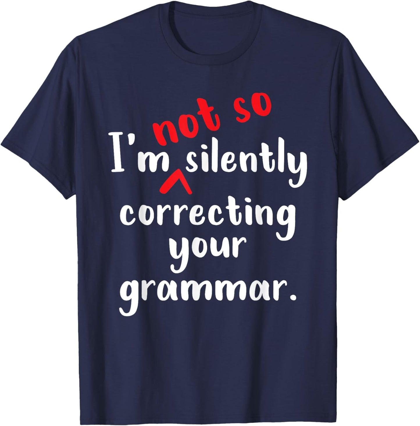 I'm Not So Silently Correcting Your Grammar Police Teacher T-Shirt - T-Shirt | Navy