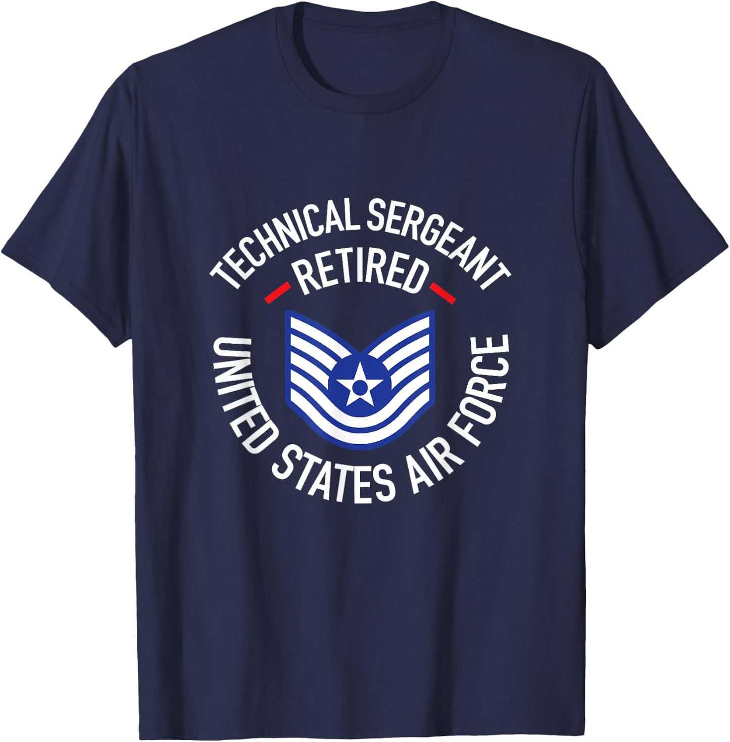 Technical Sergeant TSgt Retired Air Force Retirement Shirt T-Shirt - T-Shirt | Navy