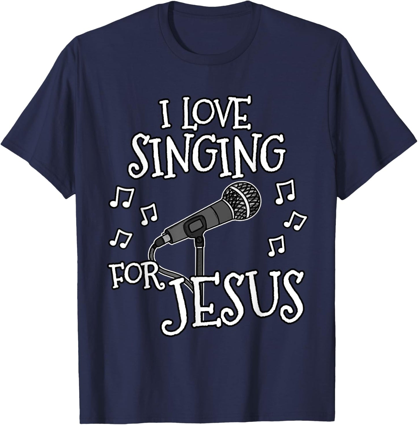 Church Singer, I Love Singing For Jesus, Worship Vocalist T-Shirt - T-Shirt | Navy