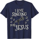 Church Singer, I Love Singing For Jesus, Worship Vocalist T-Shirt - T-Shirt | Navy