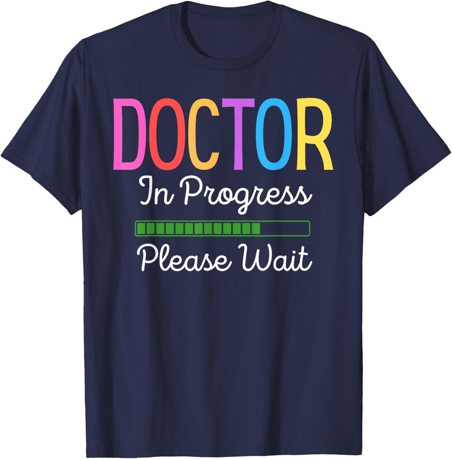 Doctor In Progress Please Wait, Future Doctor Graduate Funny T-Shirt - T-Shirt | Navy