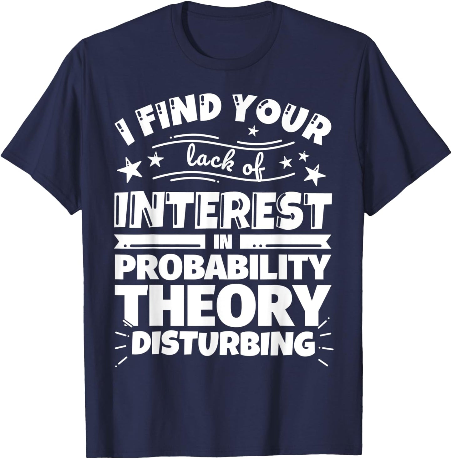 Probability theory Funny Lack of Interest T-Shirt - T-Shirt | Navy