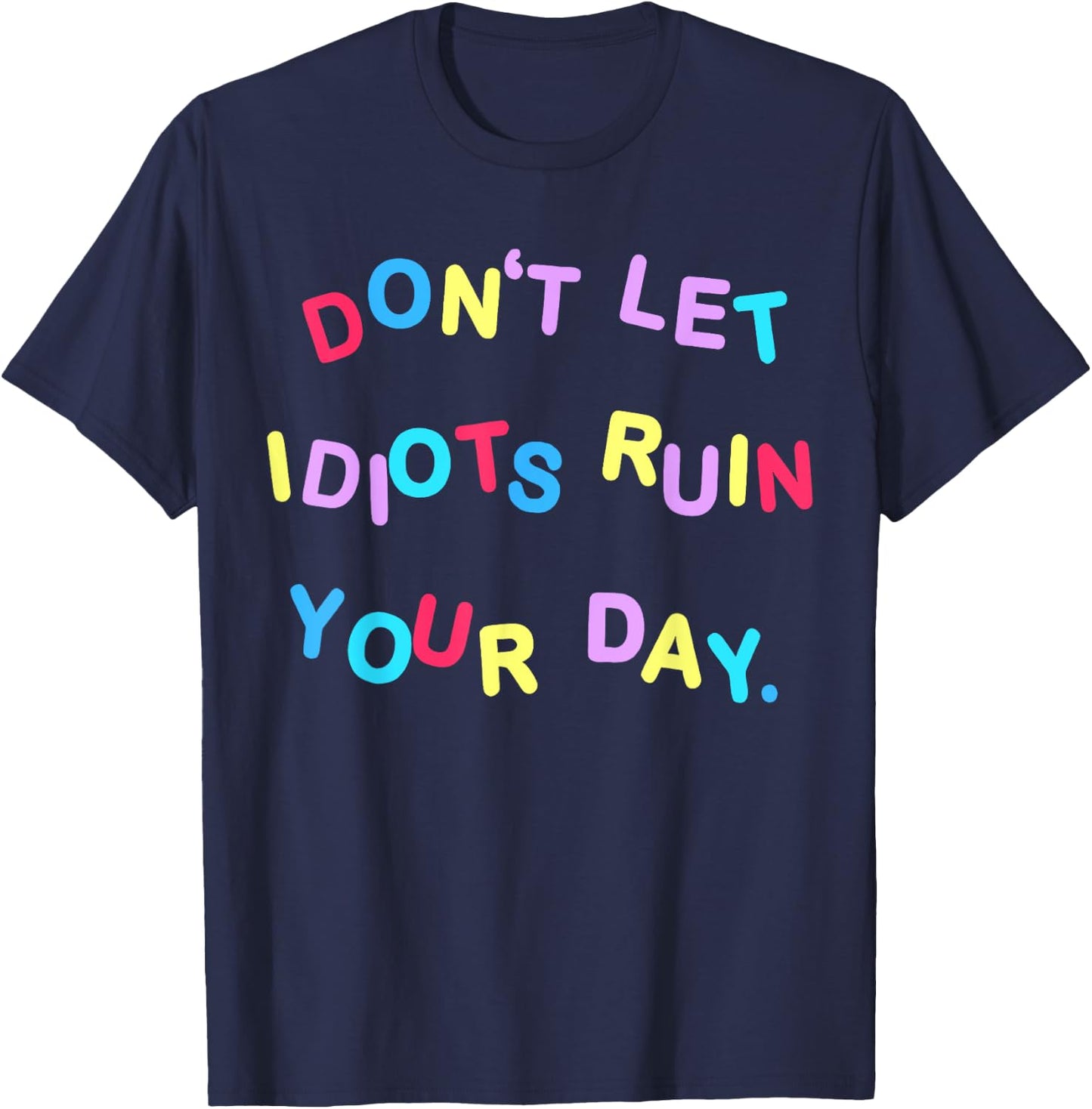 Don't Let Idiots Ruin Your Day Funny Sarcasm Humor T-Shirt - T-Shirt | Navy
