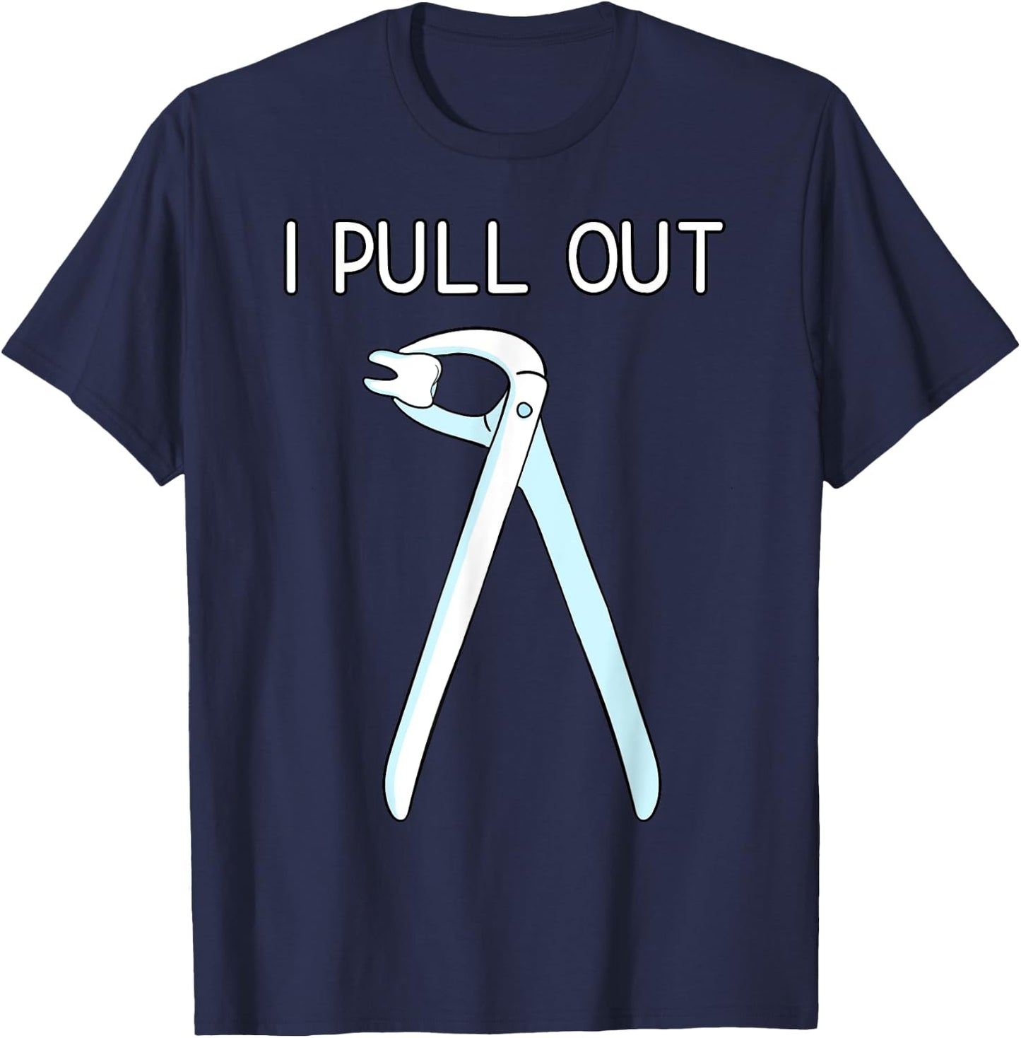I Pull Out Dental Forceps Dentist Instruments Tooth Gift Small T-Shirt - T-Shirt | Navy