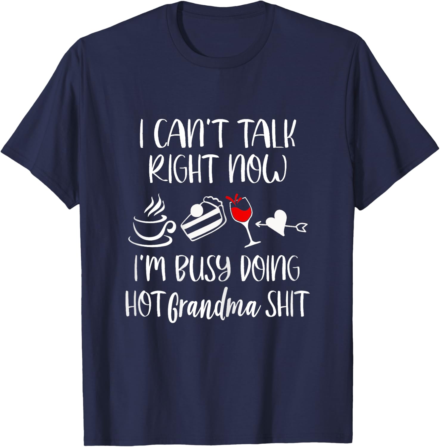Cant Talk Right Now Im Doing Hot Grandma Shit - Women's Funny Retired Grandma - Black, X-Small, Short Sleeve T-Shirt - T-Shirt | Navy