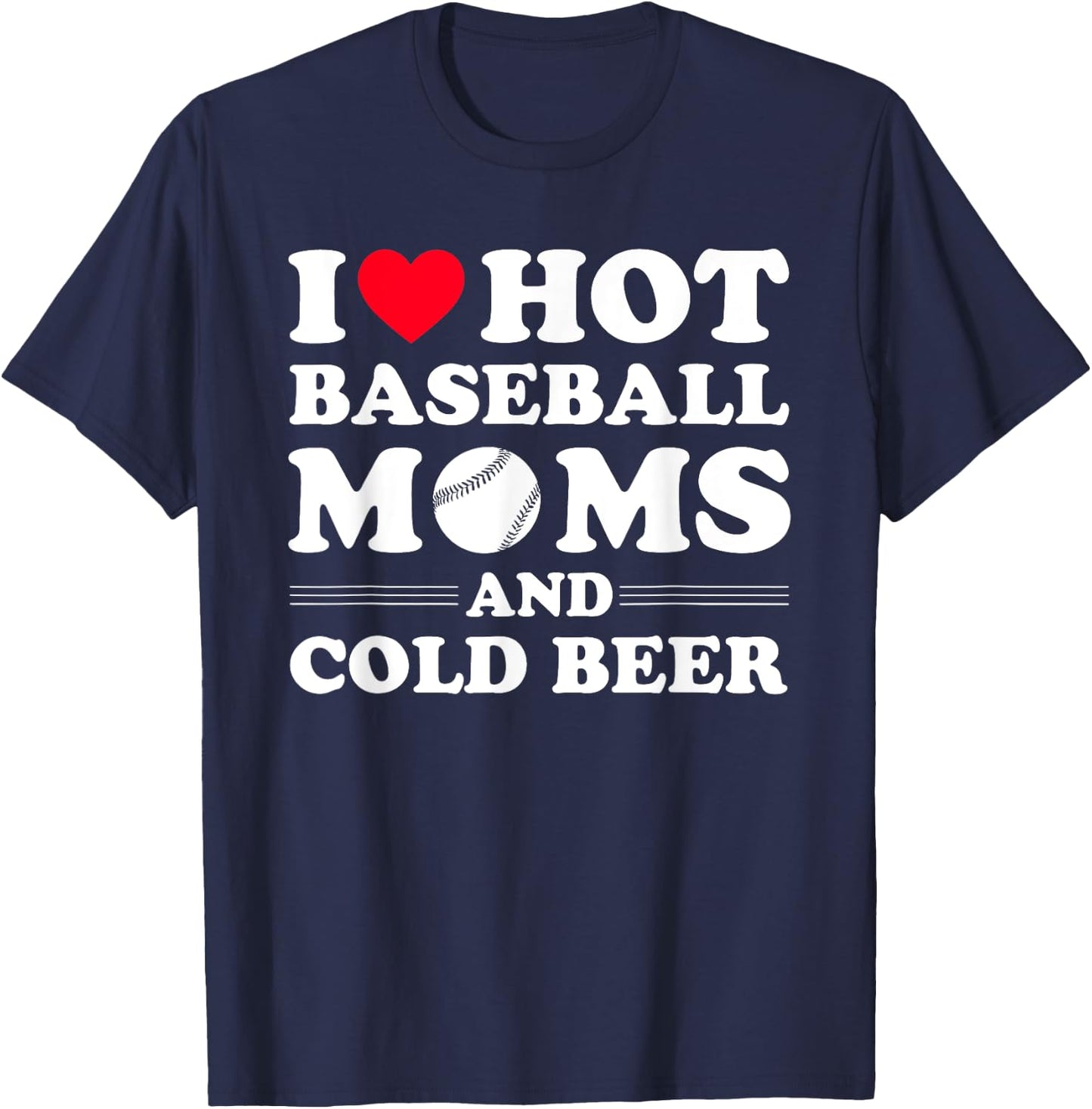 I Heart Hot baseball Moms,I Love Hot baseball Mom Cold Beer T-Shirt - T-Shirt | Navy