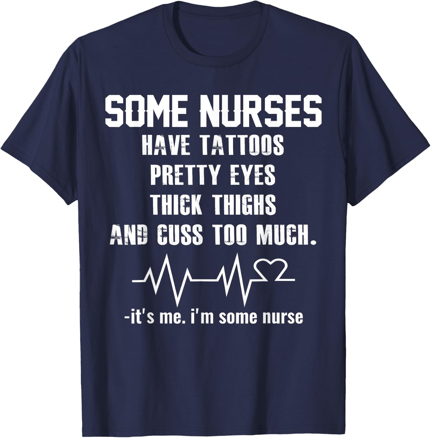 Some nurses have tattoos pretty eyes thick thighs T-Shirt - T-Shirt | Navy