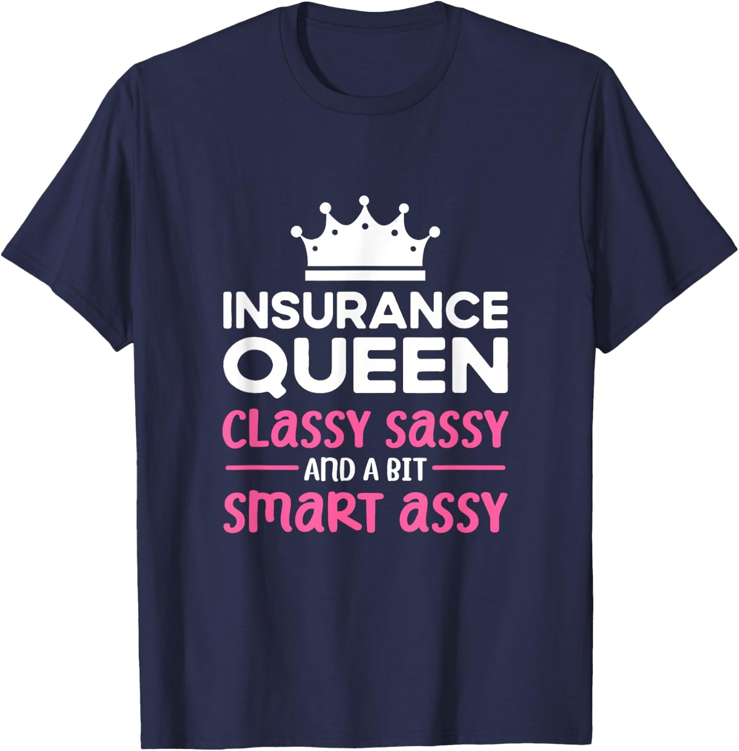 Insurance Queen. Classy sassy smart assy. Insurance Agent T-Shirt - T-Shirt | Navy