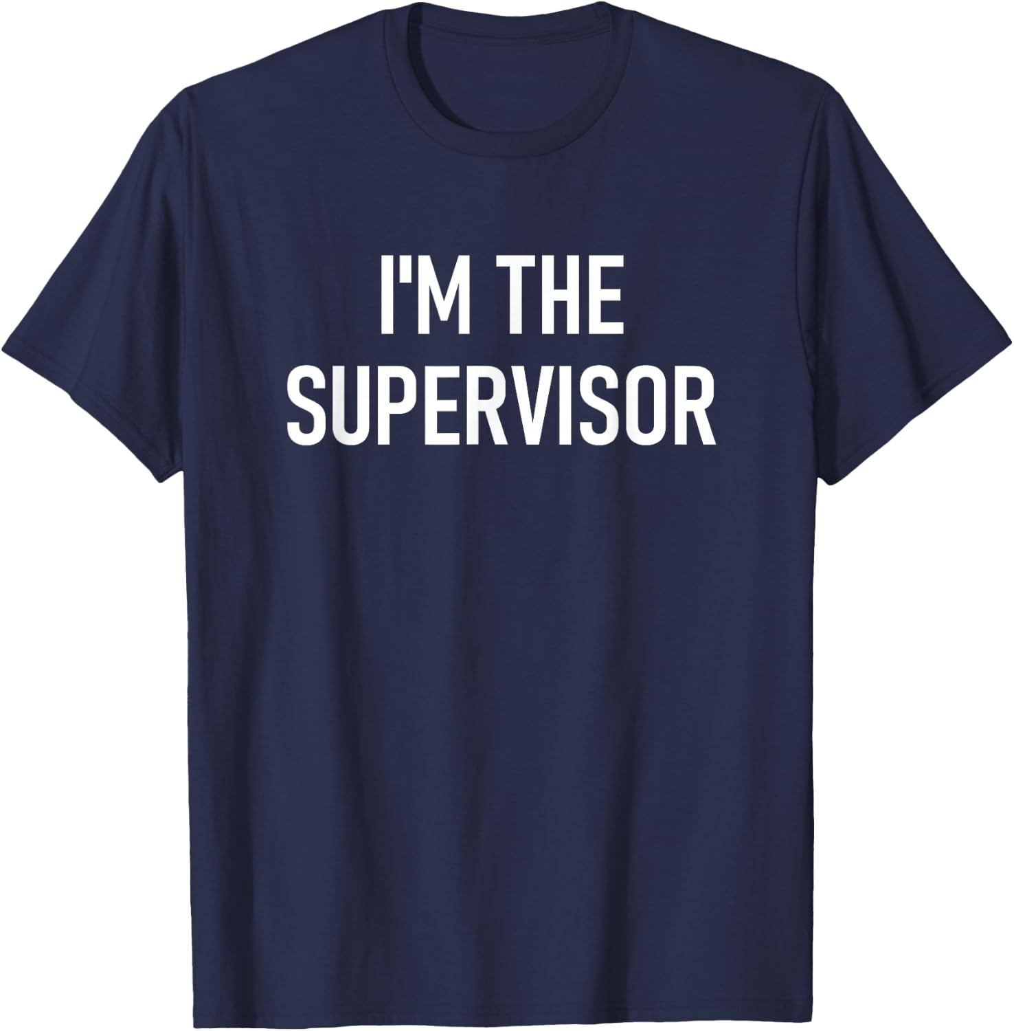 I'm The Supervisor, Funny, Jokes, Sarcastic T-Shirt - T-Shirt | Navy