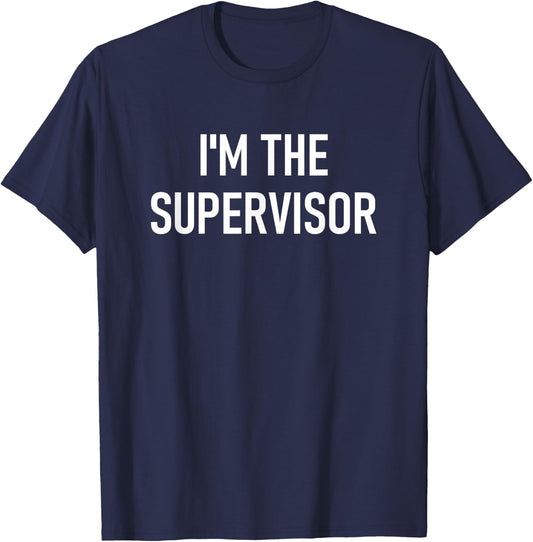 I'm The Supervisor, Funny, Jokes, Sarcastic T-Shirt - T-Shirt | Navy