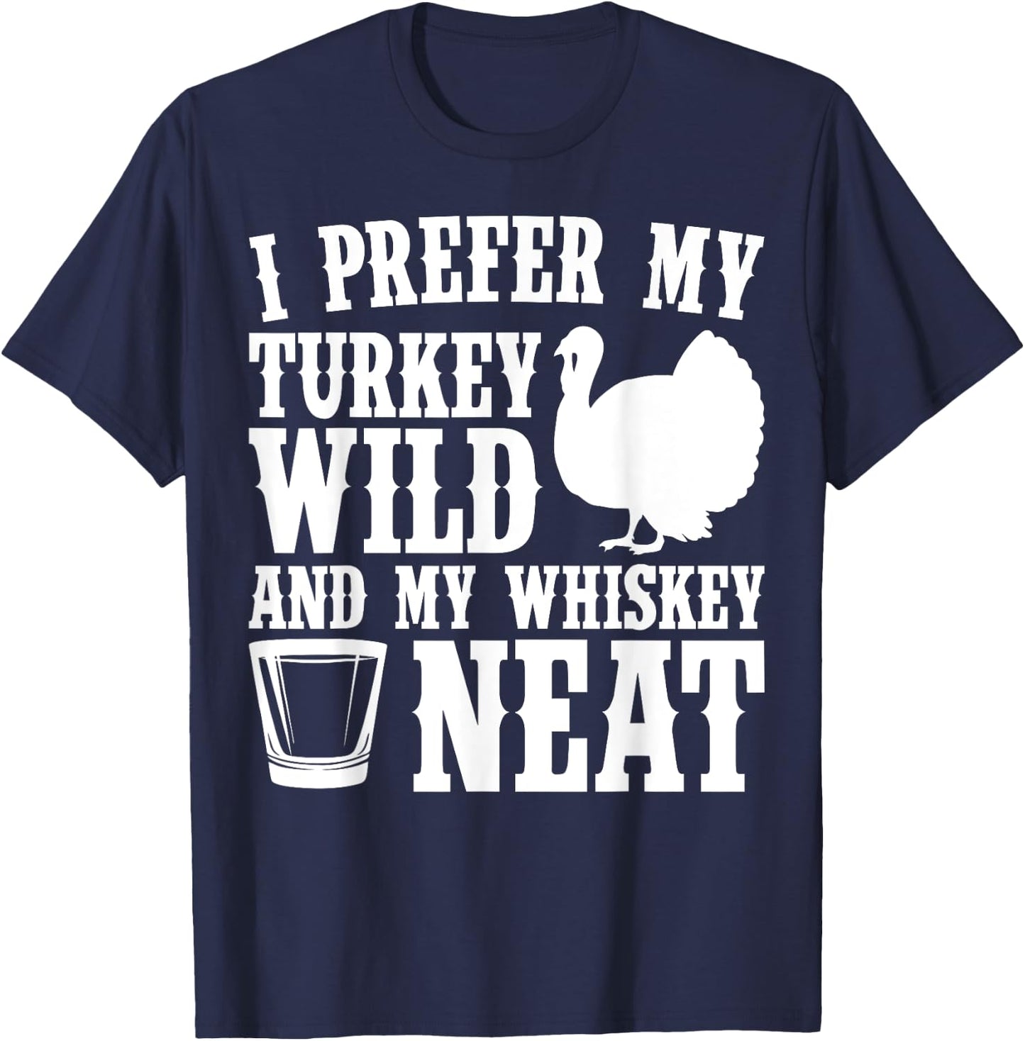 My Turkey Wild And Whiskey Neat Thanksgiving T-Shirt - T-Shirt | Navy