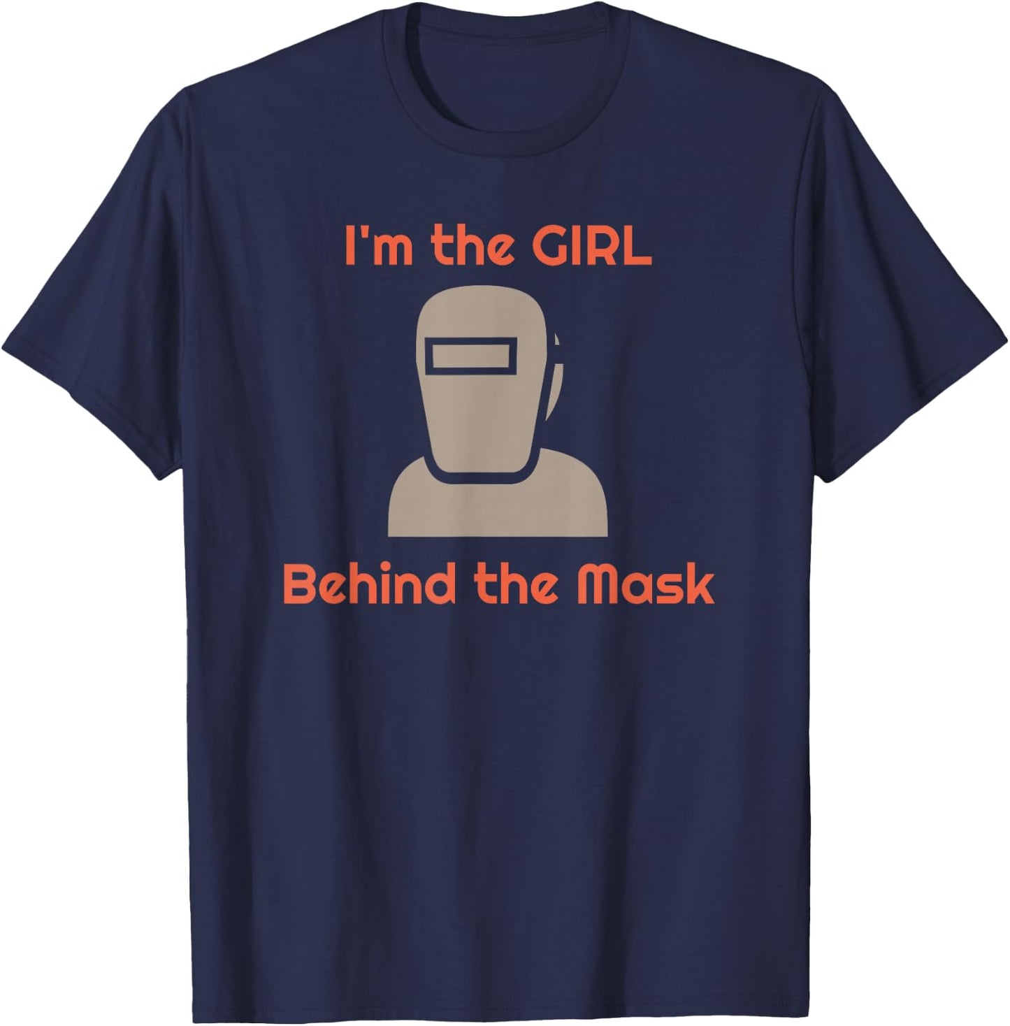 Girl Welder Female Behind the Mask Welding Women T-Shirt - T-Shirt | Navy