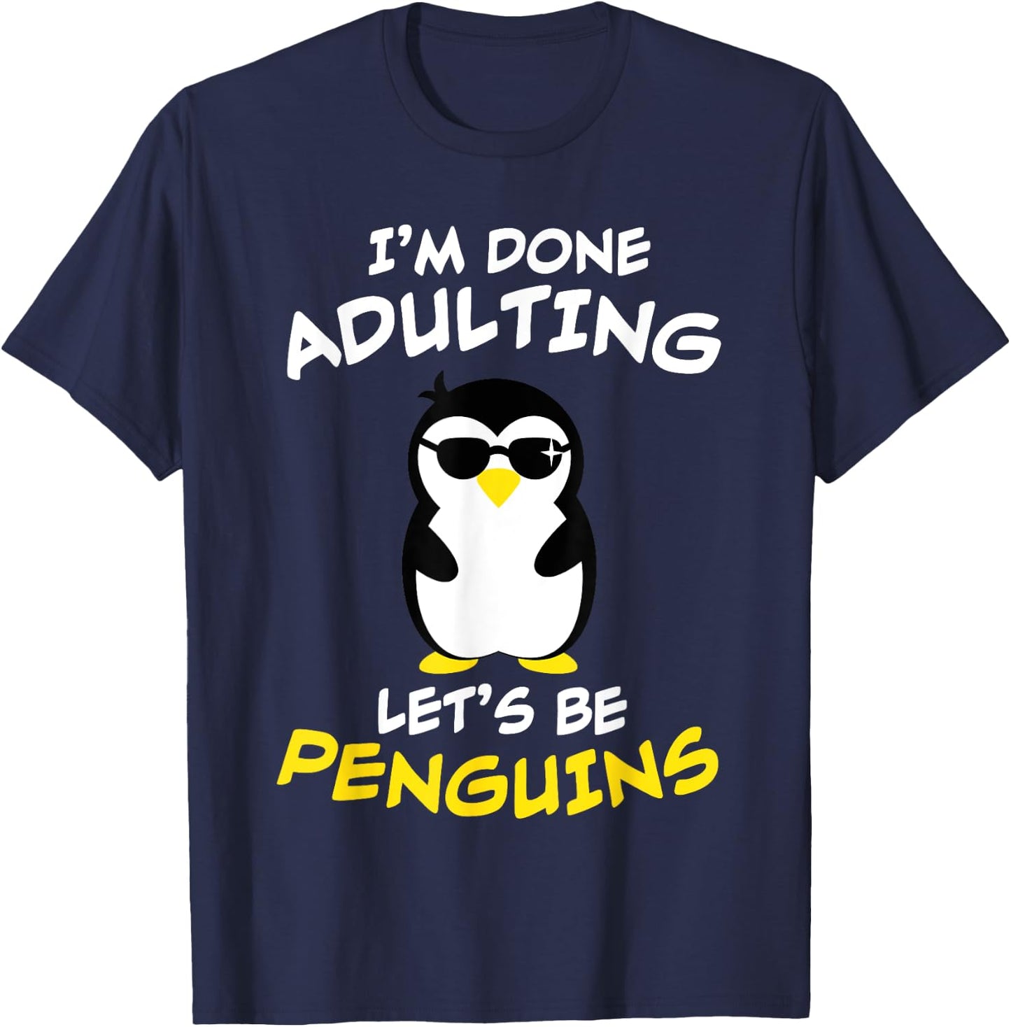 Funny I'm done Adulting, Let's be PENGUINS / Present T-Shirt - T-Shirt | Navy