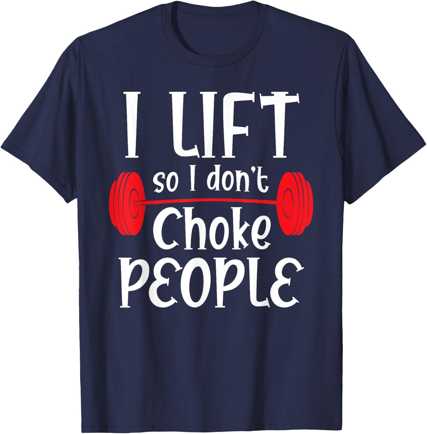 Funny Weight Lifting - I Lift So I Don't Choke People T-Shirt - T-Shirt | Navy