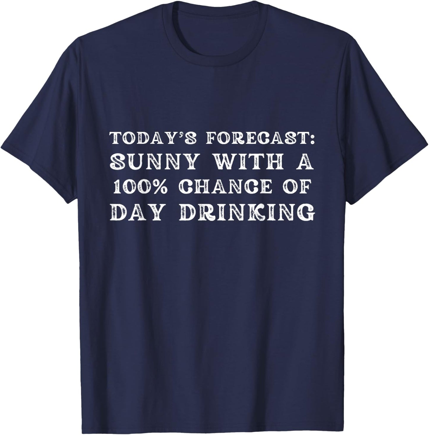 Today's Forecast Sunny with a 100% Chance of Day Drinking T-Shirt - T-Shirt | Navy