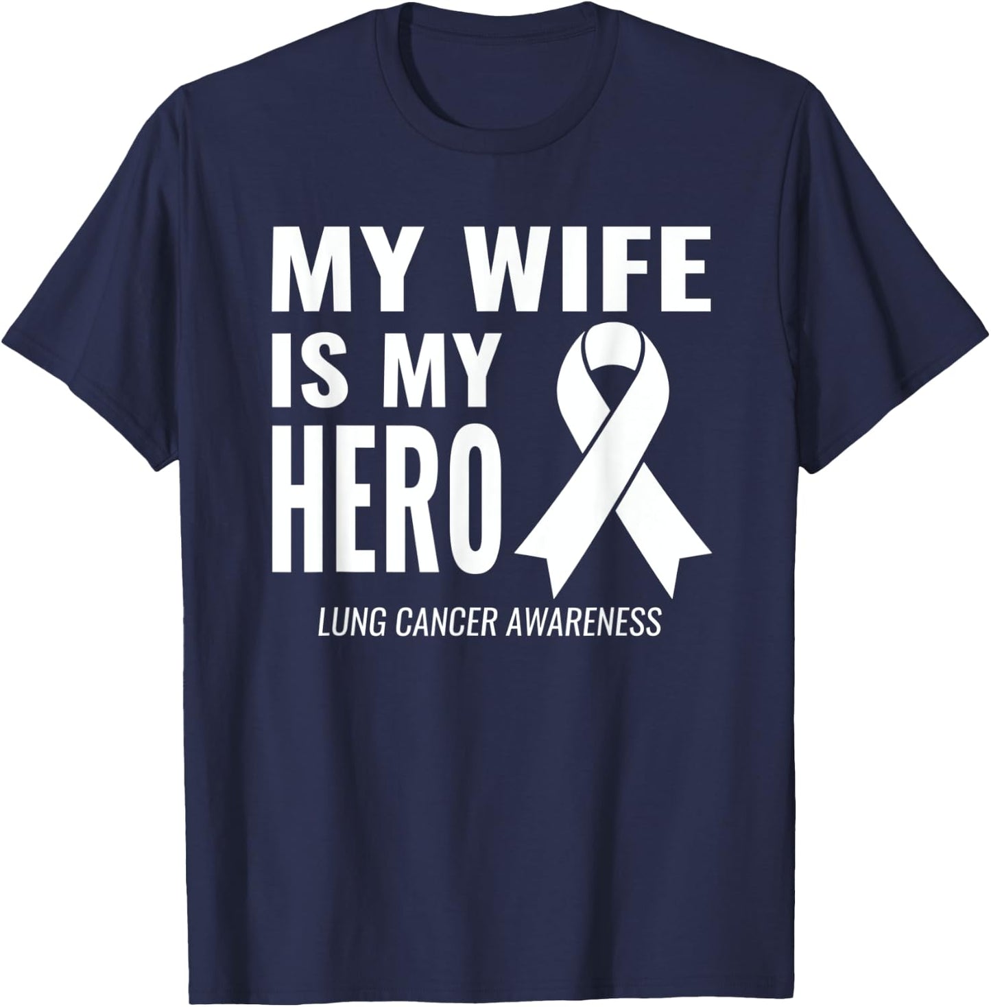 My Wife is my Hero: Lung Cancer Support & Awareness T-Shirt - T-Shirt | Navy
