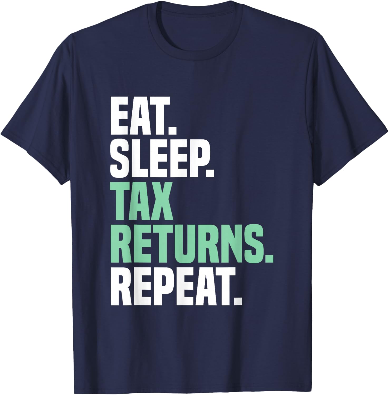 Eat Sleep Tax Returns Tax Season Repeat Tax Accountant T-Shirt - T-Shirt | Navy