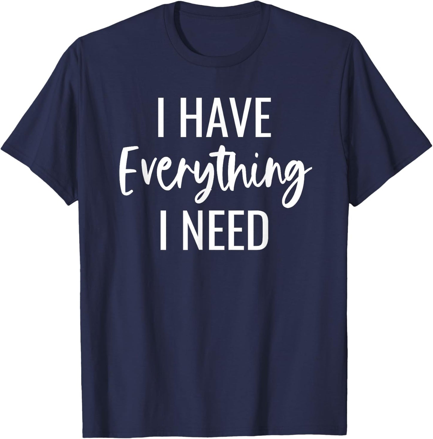 I Have Everything I Need I Am Everything Matching Couples T-Shirt - T-Shirt | Navy