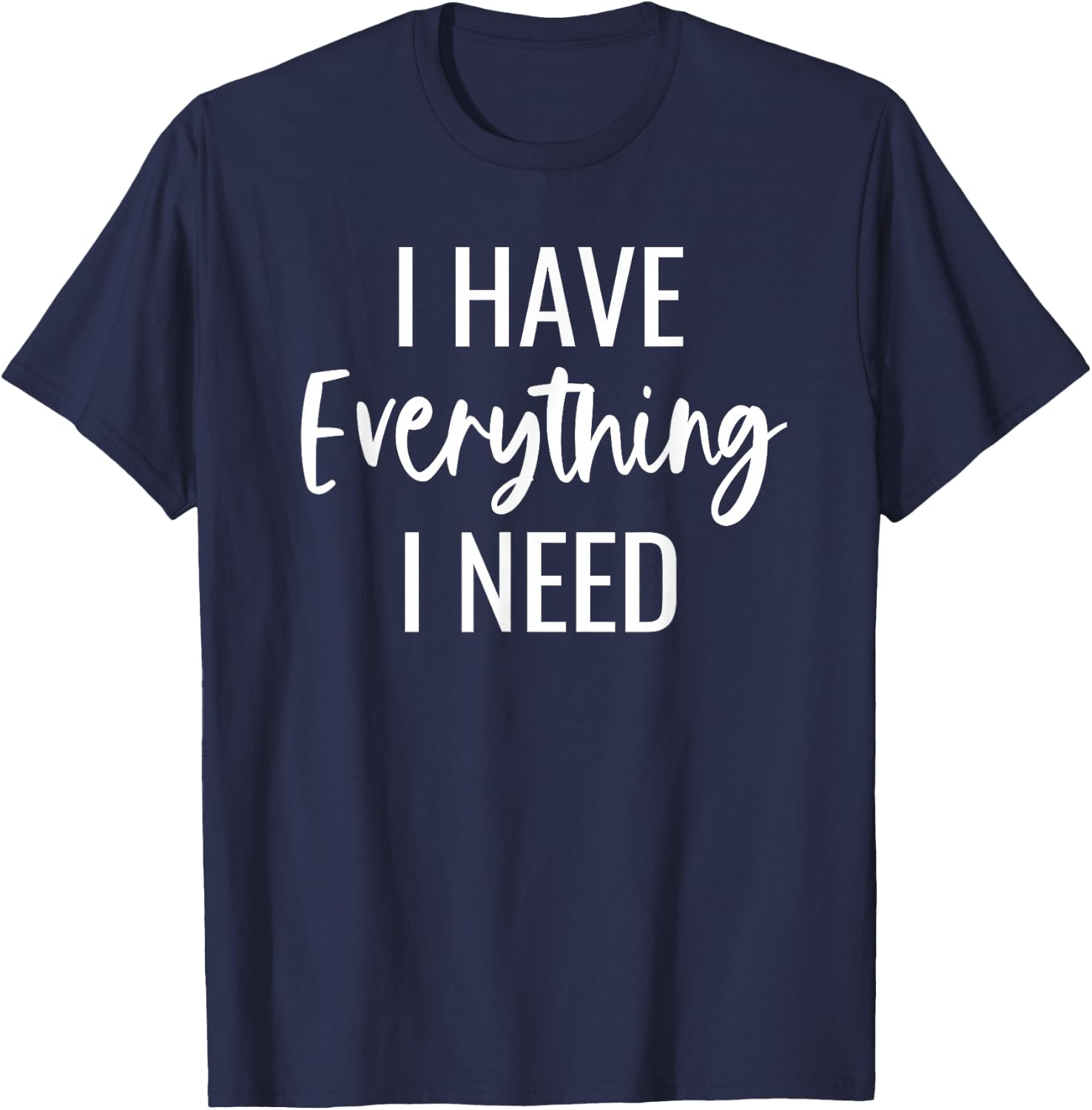I Have Everything I Need I Am Everything Matching Couples T-Shirt - T-Shirt | Navy