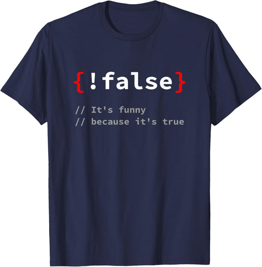 "!False, It's Funny Because It's True" Programmer T-Shirt - T-Shirt | Navy