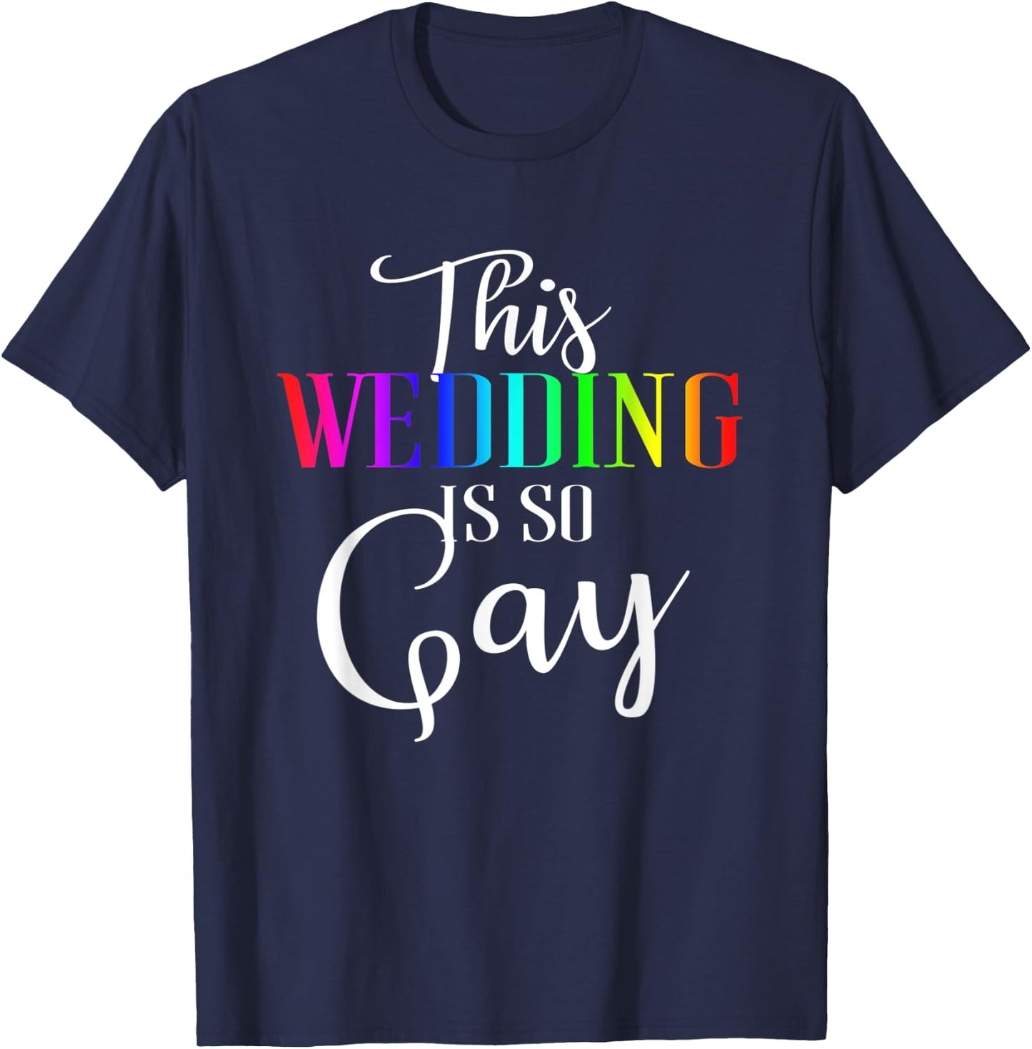 This Wedding Is So Gay | Funny Gay Engagement Marriage Gift T-Shirt - T-Shirt | Navy