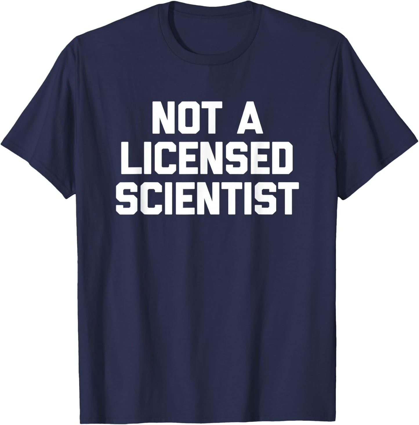 Not A Licensed Scientist - Funny Saying Sarcastic Science T-Shirt - T-Shirt | Navy