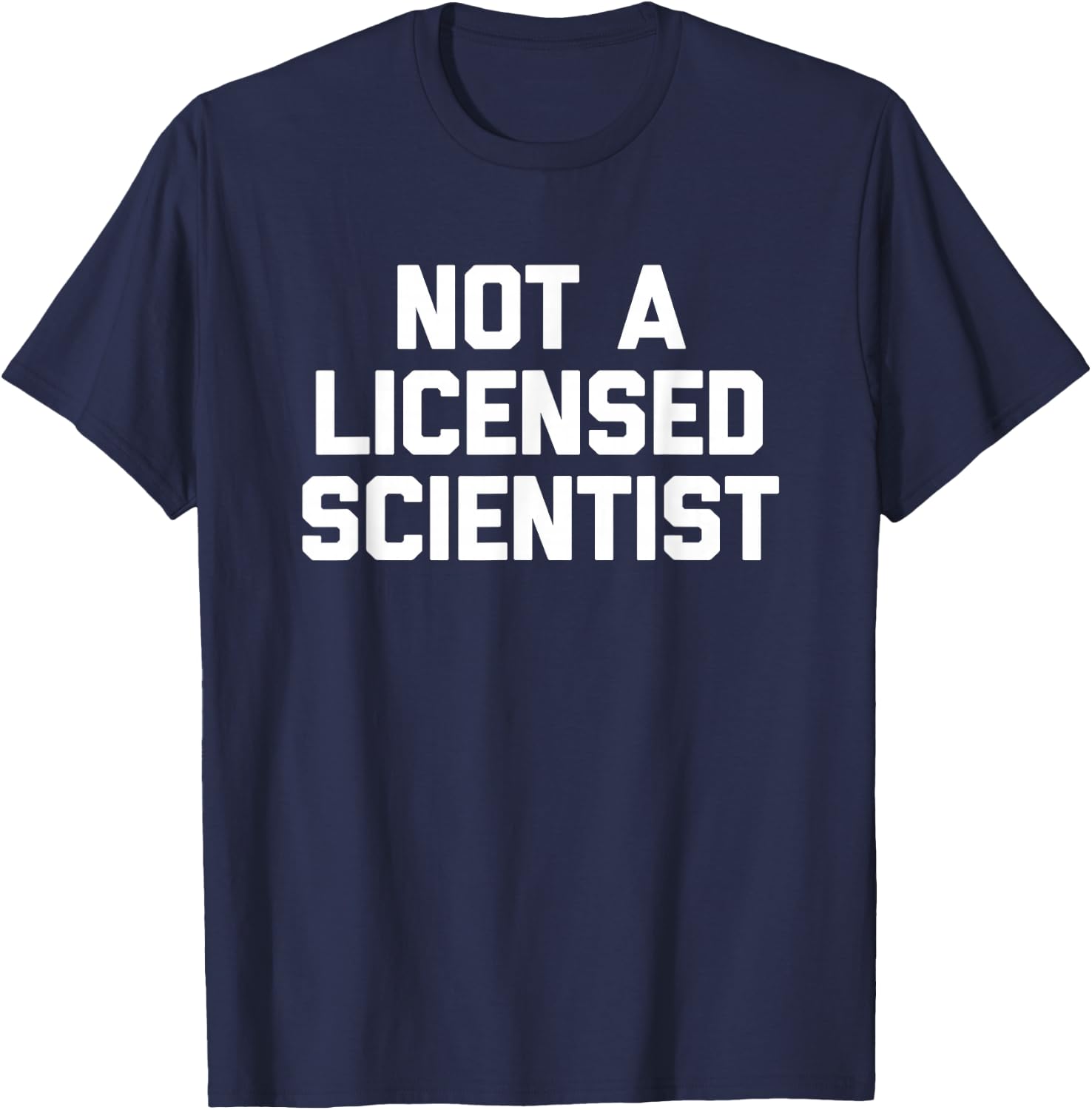 Not A Licensed Scientist - Funny Saying Sarcastic Science T-Shirt - T-Shirt | Navy