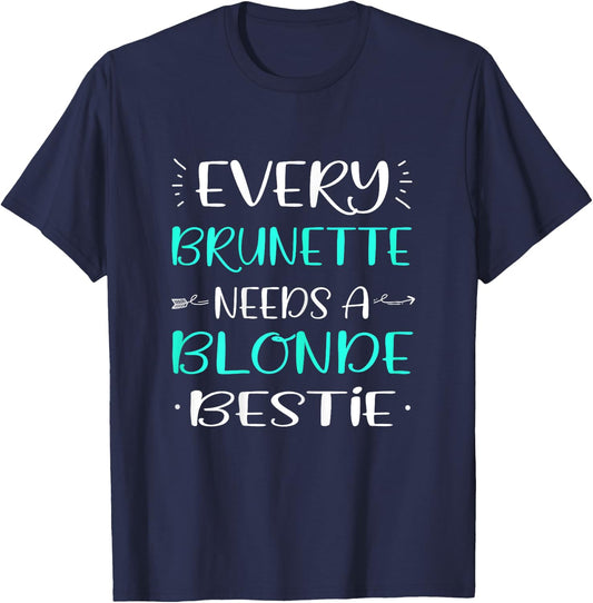 Every Brunette Needs A Blonde Bestie Blonde Brunette T-Shirt - T-Shirt | Navy