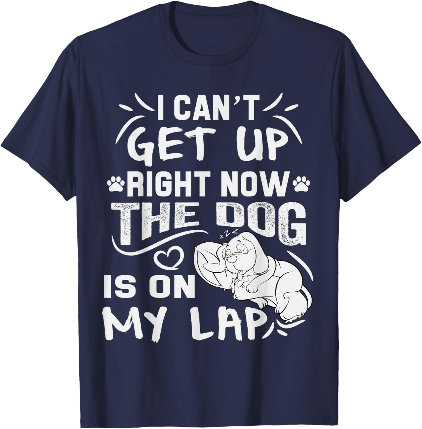 I Can’t Get Up Right Now The Dog Is On My Lap Dog Lovers T-Shirt - T-Shirt | Navy